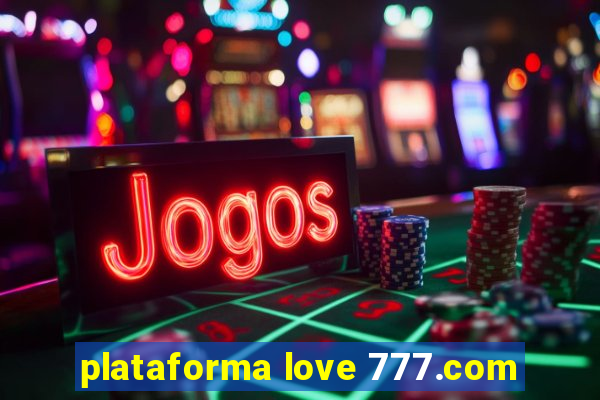 plataforma love 777.com